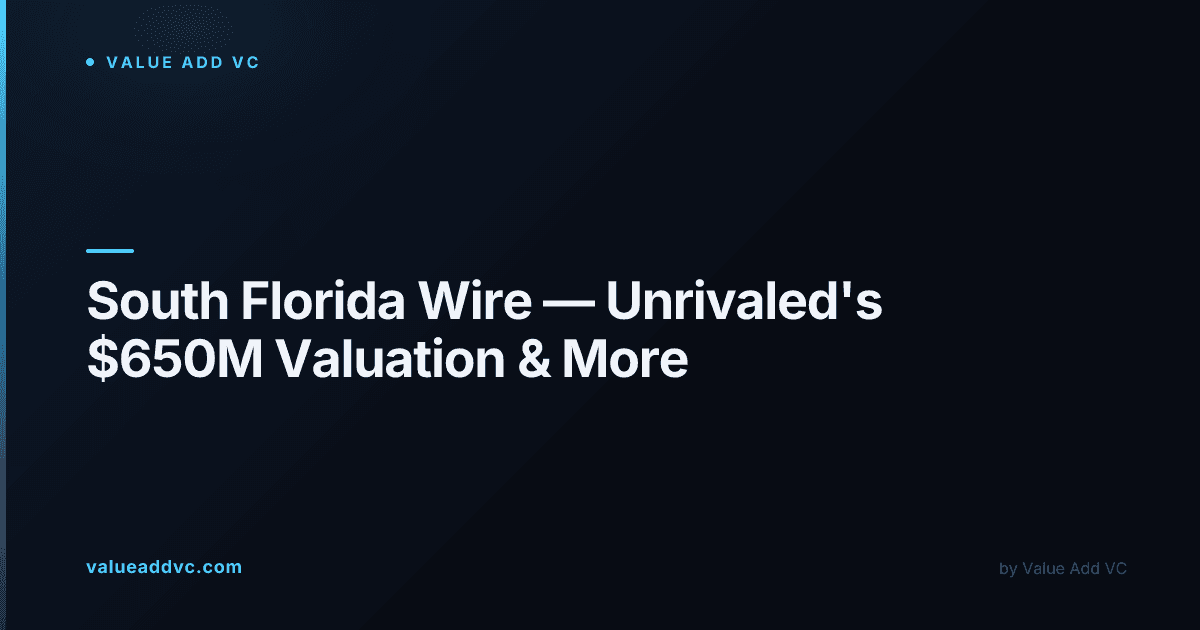 South Florida Wire โ Unrivaled's $650M Valuation and a Quiet Week for New Money