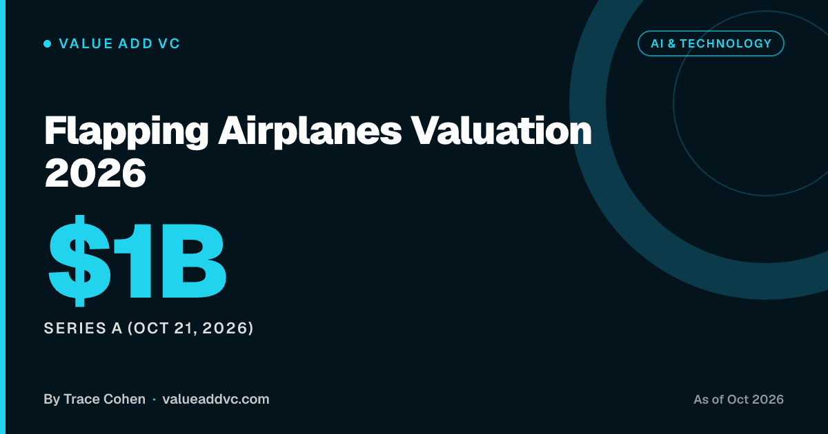 Flapping Airplanes Valuation 2026. Series A (Oct 21, 2026): $1B (as of October 2026). Value Add VC card by Trace Cohen