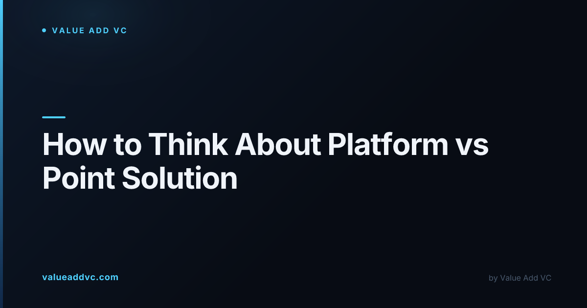 How to Think About Platform vs Point Solution | Value Add VC